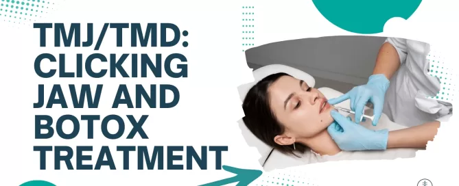 TMJ/TMD: Clicking Jaw and Botox Treatment